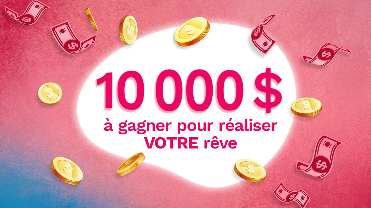 Gagnez 10 000$ pour réaliser VOTRE rêve